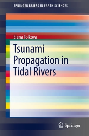 Tsunami Propagation in Tidal Rivers【電子書籍】[ Elena Tolkova ]