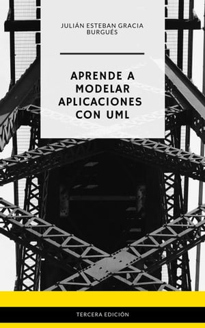 Aprende a Modelar Aplicaciones con UML - Tercera Edición