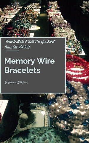 楽天楽天Kobo電子書籍ストアHow to Make and Sell One of a Kind Bracelets Fast: Memory Wire Bracelets【電子書籍】[ Monique Littlejohn ]