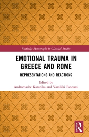Emotional Trauma in Greece and Rome Representations and Reactions【電子書籍】