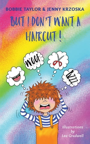 But I Don't Want a Haircut!【電子書籍】[ Bobbie Taylor ]
