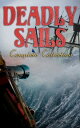 Deadly Sails - Complete Collection History of Pirates, Trues Stories about the Most Notorious Pirates Most Famous Pirate Novels【電子書籍】 Charles Johnson