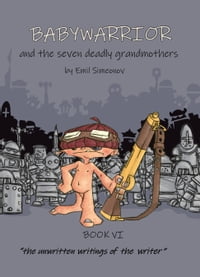 BabyWarrior and the seven deadly grandmothers book VI