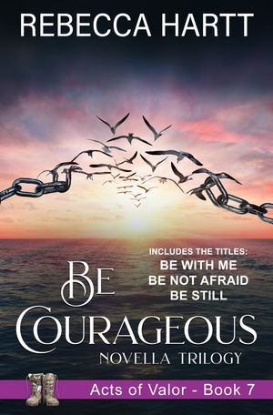 Be Courageous (Acts of Valor, Book 7) An Acts of Valor Novella TrilogyŻҽҡ[ Rebecca Hartt ]