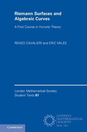 Riemann Surfaces and Algebraic Curves A First Course in Hurwitz Theory【電子書籍】 Renzo Cavalieri