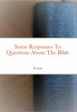 Some Responses To Questions About The Bible