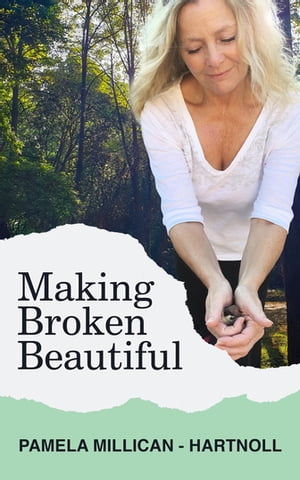 Making Broken Beautiful From Tragedy and Trauma to Badass, Wealth and Success【電子書籍】 Pamela Millican-Hartnoll