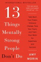 13 Things Mentally Strong People Don 039 t Do Take Back Your Power, Embrace Change, Face Your Fears, and Train Your Brain for Happiness and Success【電子書籍】 Amy Morin