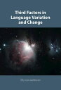 Third Factors in Language Variation and Change【電子書籍】 Elly Van Gelderen