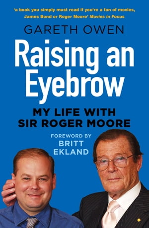 Raising an Eyebrow My Life with Sir Roger Moore【電子書籍】[ Gareth Owen ]