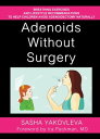 Adenoids Without Surgery: Breathing Exercises and Lifestyle Recommendations to Help Children Avoid Adenoidectomy Naturally