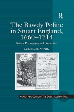 The Bawdy Politic in Stuart England, 1660–1714