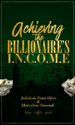 Achieving the Billionaires I.N.C.O.M.E