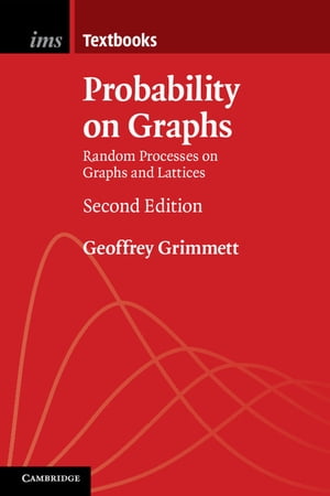 Probability on Graphs Random Processes on Graphs and Lattices【電子書籍】 Geoffrey Grimmett