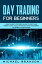 Day Trading For Beginners Learn The Best Strategies On How To Profit Using Trading Tactics, Tools, Psychology, Money Management And Generate Passive IncomeŻҽҡ[ Michael Branson ]