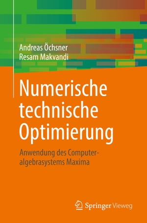 Numerische technische Optimierung Anwendung des Computeralgebrasystems Maxima【電子書籍】[ Andreas ?chsner ]