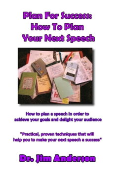 Plan For Success: How To Plan Your Next Speech: How To Plan A Speech In Order To Achieve Your Goals And Delight Your Audience【電子書籍】[ Jim Anderson ]