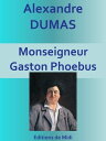 Monseigneur Gaston Phoebus Edition int?grale