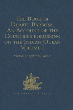 The Book of Duarte Barbosa, An Account of the Countries bordering on the Indian Ocean and their InhabitantsWritten by Duarte Barbosa, and Completed about the year 1518 A.D. Volume I【電子書籍】