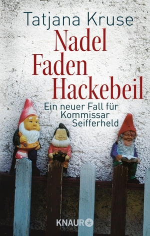 Nadel, Faden, Hackebeil Ein neuer Fall f?r Kommissar Seifferheld【電子書籍】[ Tatjana Kruse ]