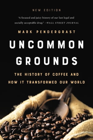 Uncommon Grounds The History of Coffee and How It Transformed Our World