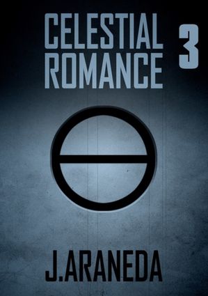 3 - Celestial Romance【電子書籍】[ J Araneda ]