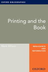 Printing and the Book: Oxford Bibliographies Online Research Guide【電子書籍】[ Mark Wilson ]