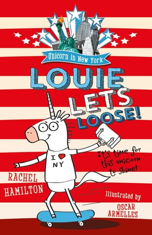 Unicorn in New York: Louie Lets Loose!【電子書籍】[ Rachel Hamilton ]