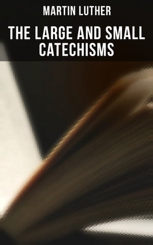 The Large and Small Catechisms Canonical Reviews on The Ten Commandments, The Apostles' Creed, The Lord's Prayer, Holy Baptism…