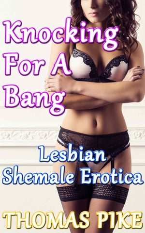 Knocking For a Bang: Lesbian Shemale Erotica