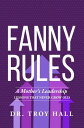 ŷKoboŻҽҥȥ㤨Fanny Rules A Mother's Leadership Lessons that Never Grow OldŻҽҡ[ Troy Hall ]פβǤʤ132ߤˤʤޤ