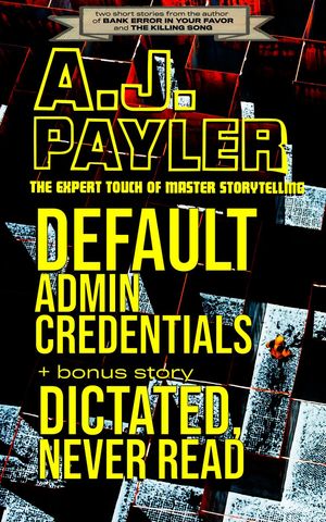 ŷKoboŻҽҥȥ㤨Default Admin Credentials plus bonus story Dictated, Never ReadɡŻҽҡ[ A. J. Payler ]פβǤʤ450ߤˤʤޤ