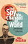 The Spy Who Changed The World