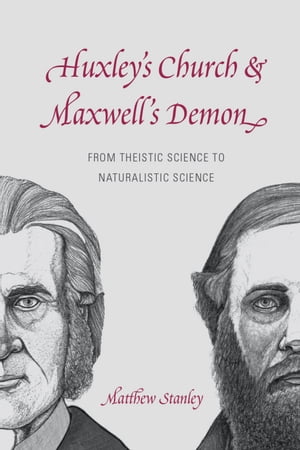 Huxley's Church and Maxwell's Demon From Theistic Science to Naturalistic Science