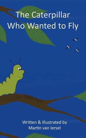 The Caterpillar Who Wanted to Fly