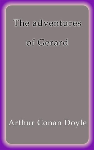 The adventures of Gerard【電子書籍】[ Arthur Conan Doyle ]