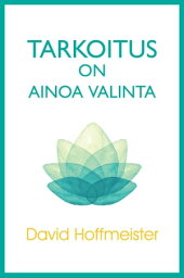 Tarkoitus on Ainoa Valinta【電子書籍】[ David Hoffmeister ]