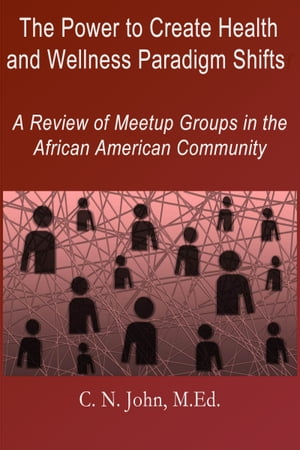 The Power to Create Health and Wellness Paradigm Shifts: A Review of Meetup Groups in the African American Community