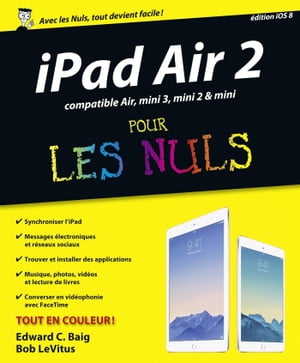 iPad Air 2, compatible Ipad Air, Ipad mini 3, et mini 2 Pour les Nuls【電子書籍】[ Bob LeVitus ]