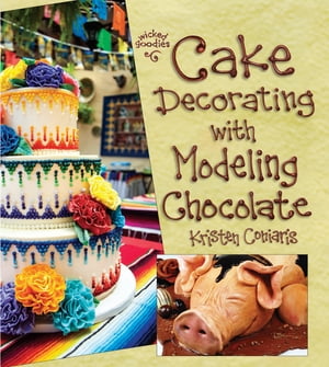 Cake Decorating with Modeling ChocolateŻҽҡ[ Kristen Coniaris ]