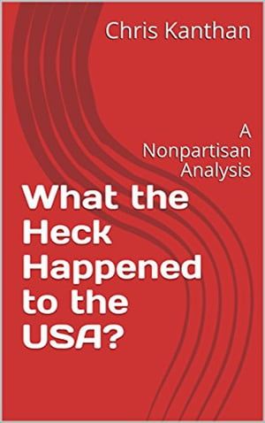 What the Heck Happened to the USA?【電子書籍】[ Chris Kanthan ]
