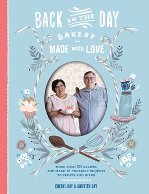 ŷKoboŻҽҥȥ㤨Back in the Day Bakery Made with Love More than 100 Recipes and Make-It-Yourself Projects to Create and ShareŻҽҡ[ Cheryl Day ]פβǤʤ1,760ߤˤʤޤ