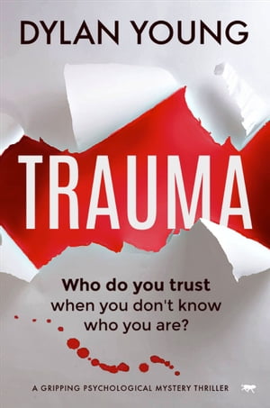 楽天楽天Kobo電子書籍ストアTrauma A Gripping Psychological Mystery Thriller【電子書籍】[ Dylan Young ]