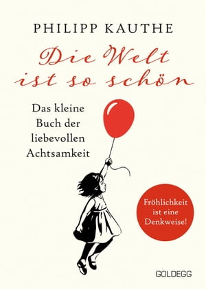 Die Welt ist so sch?n. Das kleine Buch der liebevollen Achtsamkeit. Ein neuer Blickwinkel f?r mehr Lebensfreude: Geschichten zum Nachdenken & viel Inspiration!