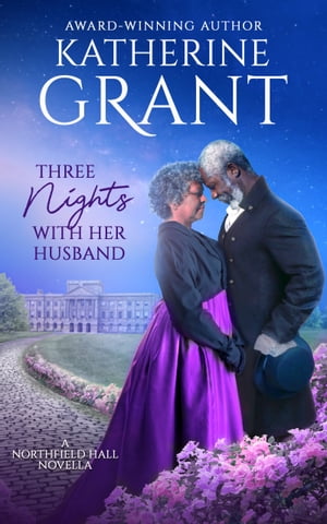 Three Nights With Her Husband A Later In Life Regency Romance【電子書籍】[ Katherine Grant ]