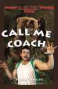 Call Me Coach Alaska's Greatest Wrestling Stories【電子書籍】[ Steve Wolfe ]