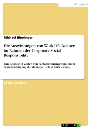 Die Auswirkungen von Work-Life-Balance im Rahmen der Corporate Social Responsibility Eine Analyse in Zeiten von Fachkr?ftemangel und unter Ber?cksichtigung der demografischen Entwicklung