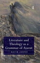 Literature and Theology as a Grammar of Assent【電子書籍】 David Jasper