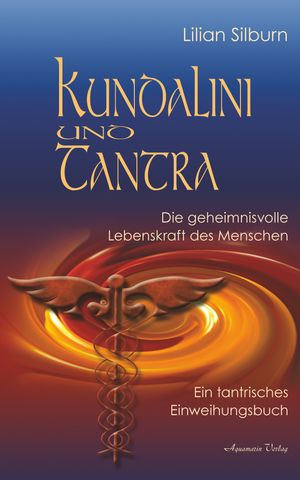 Kundalini und Tantra: Die geheimnisvolle Lebenskraft des Menschen Ein tantrisches EinweihungsbuchŻҽҡ[ Lilian Silburn ]