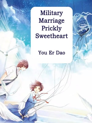 Military Marriage: Prickly Sweetheart Volume 3